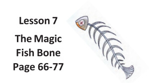 Lesson 7: The Magic Fish Bone